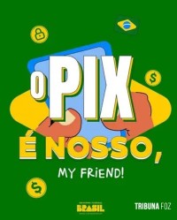 Nas redes, governo ironiza críticas ao Pix: "é nosso, my friend"